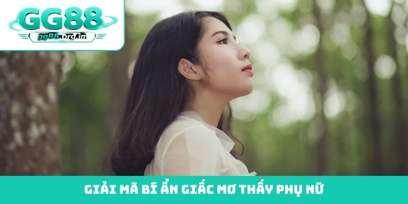 Giải mã bí ẩn giấc mơ thấy phụ nữ