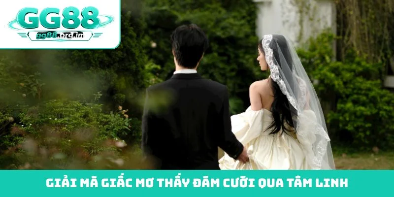 Giải mã giấc mơ thấy đám cưới qua tâm linh