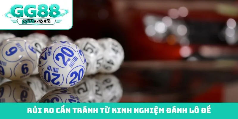 Rủi ro cần tránh từ kinh nghiệm đánh lô đề