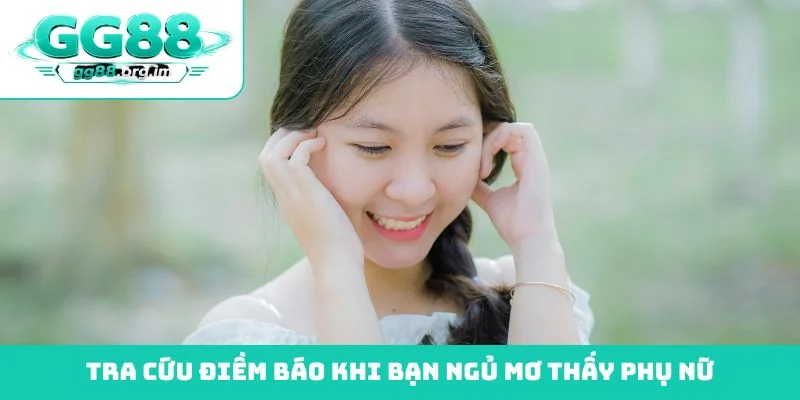 Tra cứu điềm báo khi bạn ngủ mơ thấy phụ nữ