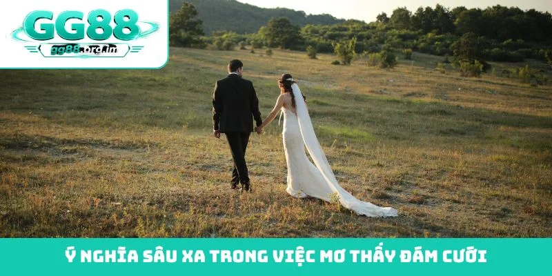 Ý nghĩa sâu xa trong việc mơ thấy đám cưới