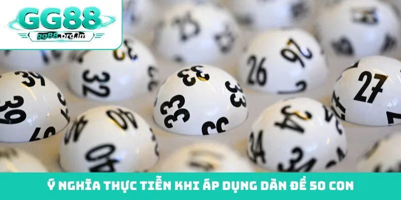 Ý nghĩa thực tiễn khi áp dụng dàn đề 50 con